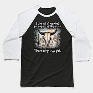 I was out of my mind, she was out of this world Deserts Western Bull Skull Baseball T-Shirt